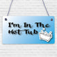 I'm In The Hot Tub Garden Shed Pool Wooden Heart Novelty Friendship Gift