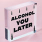 Funny Alcohol You Later Gift Vodka Gin Garden Bar Pub Man Cave Friendship Plaque