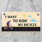 Want To Ride My Bicycle Biking Cyclist Funny Hanging Plaque Friendship Gift Sign