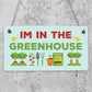 Im In The Greenhouse Plaque Garden Shed SummerHouse Dad Mum Friendship Gift