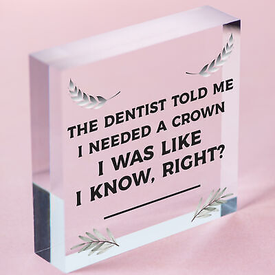 Dentist Said I Need A Crown Novelty Wooden Hanging Plaque Sign Colleague Gift