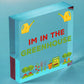 Im In The Greenhouse Plaque Garden Shed SummerHouse Dad Mum Friendship Gift