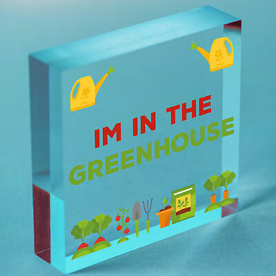 Im In The Greenhouse Plaque Garden Shed SummerHouse Dad Mum Friendship Gift