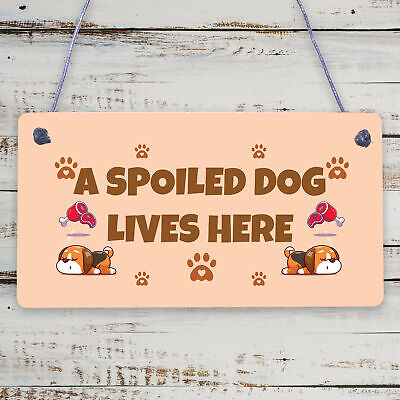 Spoiled Dog Lives Here Dog Signs For Home Wall Door Plaque Funny Pet Lover Gifts