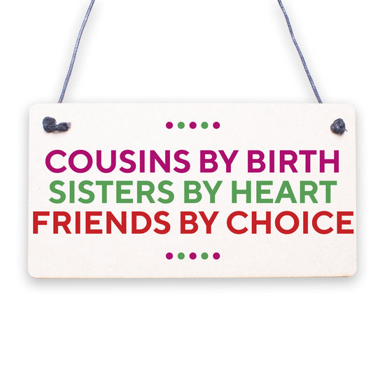 Cousins By Birth Friends By Choice Hanging Plaque Gift Cute Love Family Sign