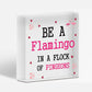 Be A Flamingo In Pigeons Novelty Wooden Hanging Heart Plaque Gift Friends Sign