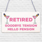 RETIRED Goodbye Tension Hello Pension Funny Retirement Plaque Alcohol Work Gift