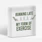 Running Late Exercise Funny Friendship Home Gift Hanging Plaque Best Friend Sign