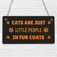 Cats Are Just People In Fur Coats Cat Lovers Sign Plaque Wooden Hanging Gift