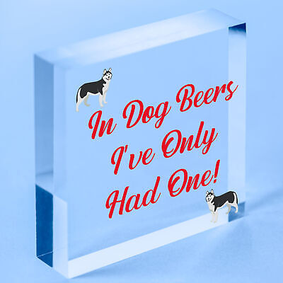 In Dog Beers Only Had One Funny Pub Bar Man Cave Hanging Plaque Alcohol Sign