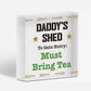 Daddys Shed Must Bring Tea Novelty Wooden Hanging Plaque Fathers Day Gift Sign