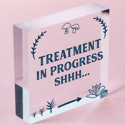 Treatment In Progress Wooden Plaque Door Sign Home Beauty Salon Best Friend Gift Free-Standing Block