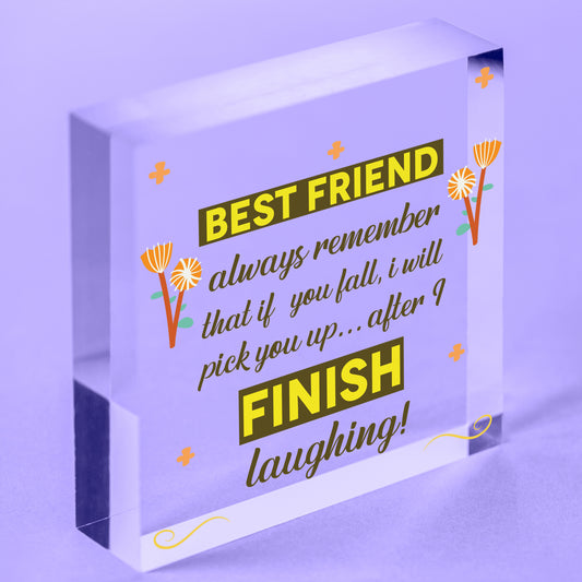 BEST FRIEND - I Will Pick You Up After I Finish Laughing! Friendship Gift Plaque Free-Standing Block