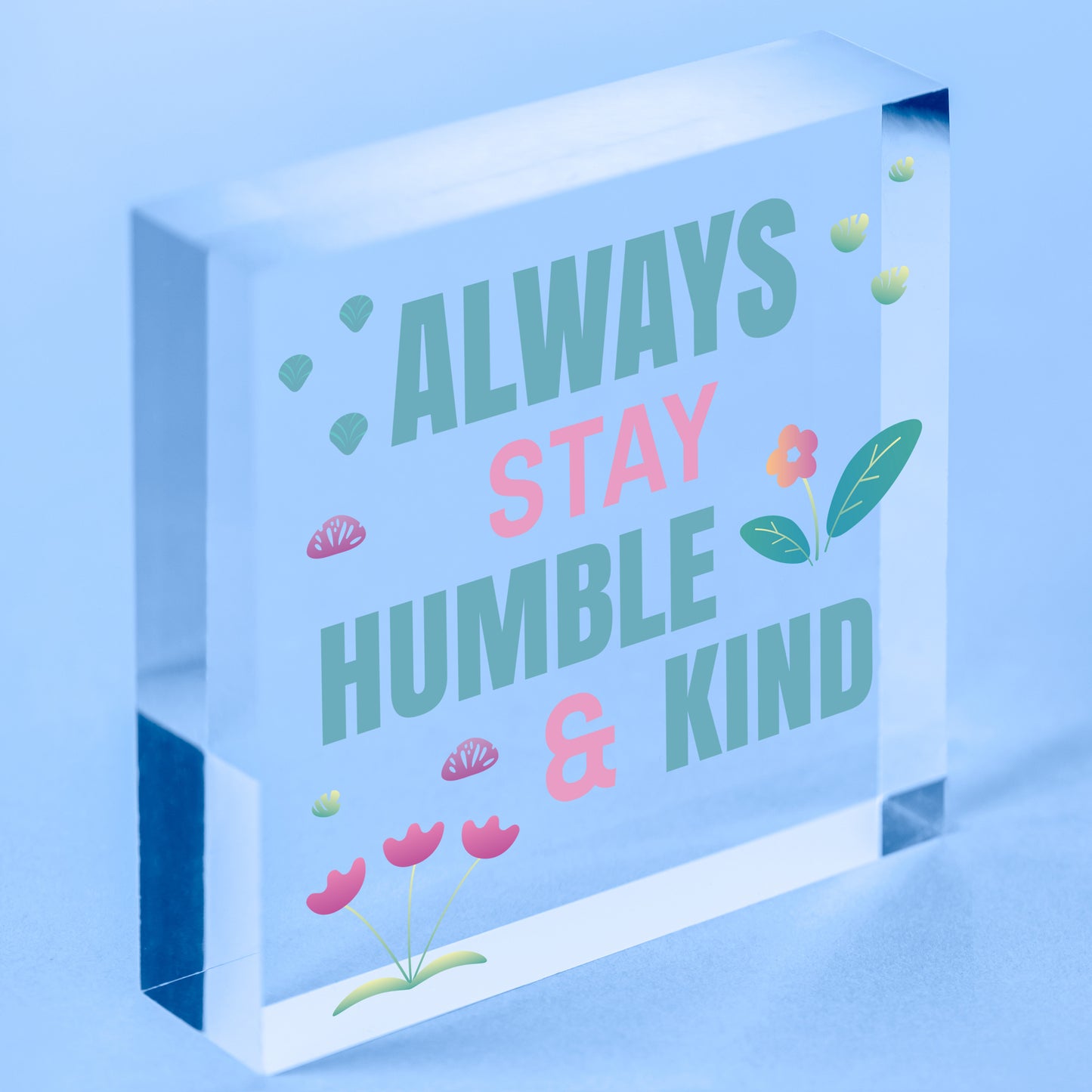 Always Stay Humble And Kind Hanging Wooden Plaque Chic Motivational Friends Gift Free-Standing Block