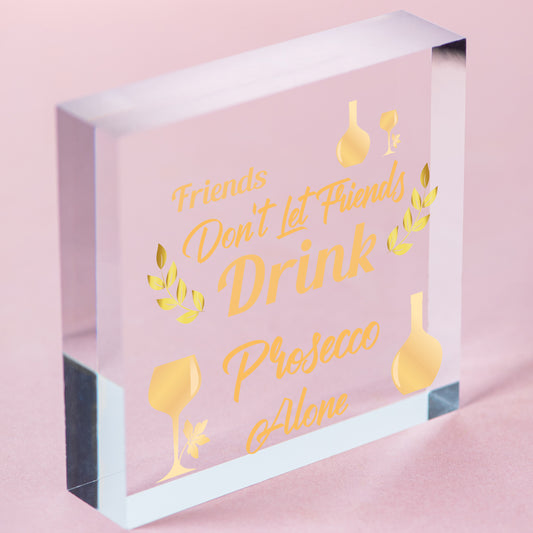 Friends Don't Drink Prosecco Alone Novelty Wooden Hanging Heart Plaque Gift Sign Free-Standing Block