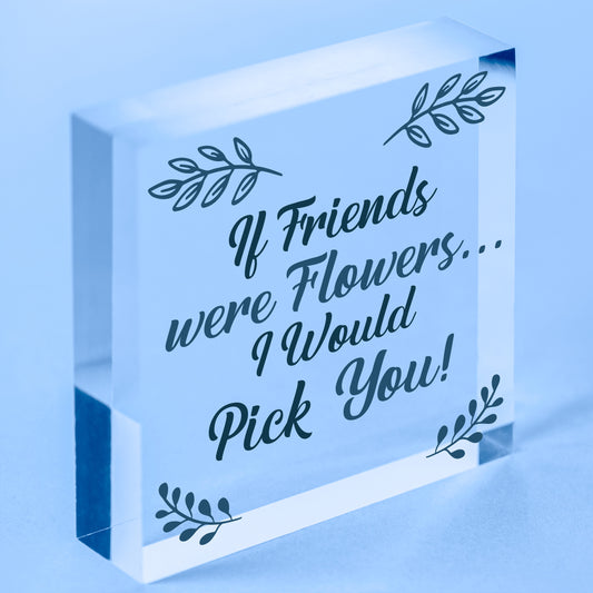 If Friends Were Flowers I'd Pick You Wooden Hanging Heart Plaque Friendship Gift Free-Standing Block