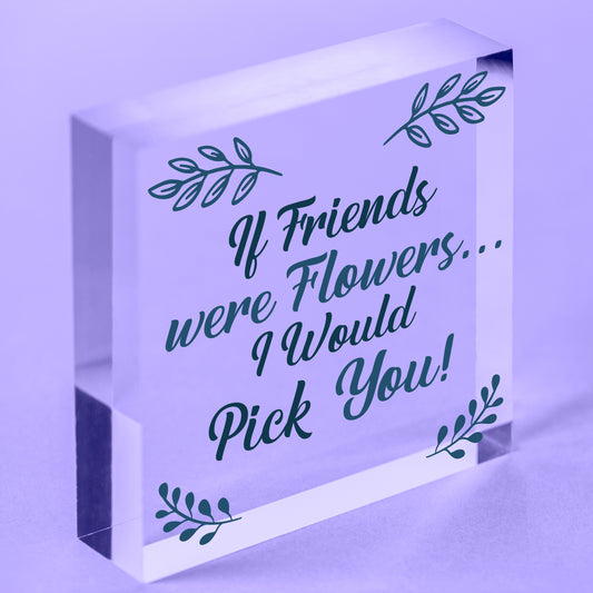 If Friends Were Flowers I'd Pick You Wooden Hanging Heart Plaque Friendship Gift Free-Standing Block