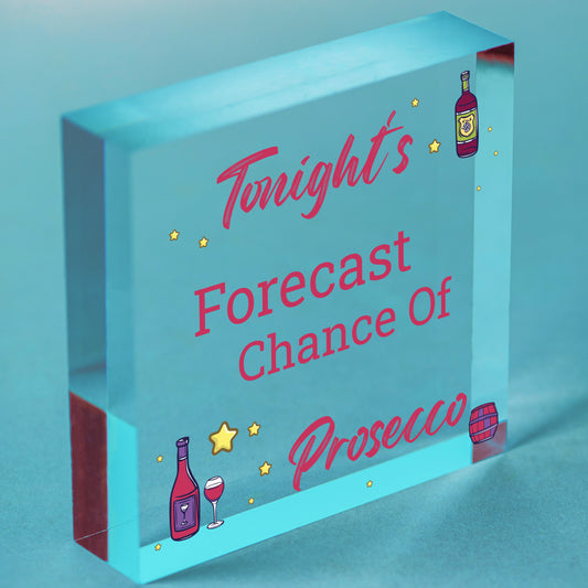 Tonight's Forecast Prosecco! Wine Alcohol Hanging Plaque Friendship Gift Sign Free-Standing Block