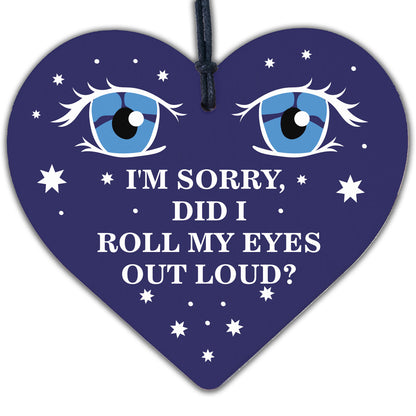 Sorry Did I Roll My Eyes Out Loud? Funny Sarcasm Hanging Plaque Friend Gift Sign