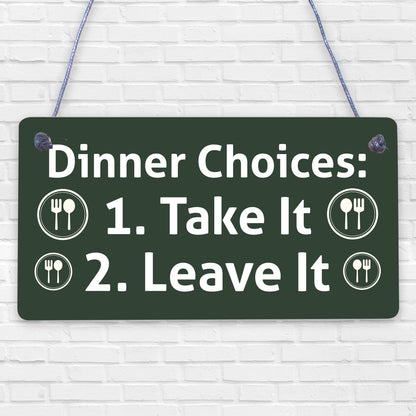 Dinner Choices Take It Or Leave It Novelty Wooden Hanging Plaque Kitchen Sign