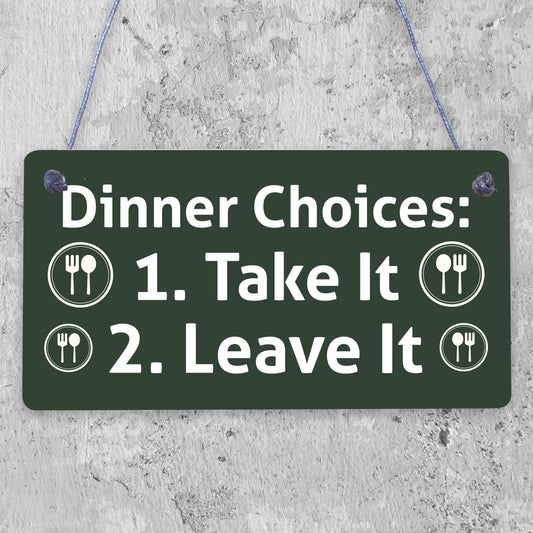 Dinner Choices Take It Or Leave It Novelty Wooden Hanging Plaque Kitchen Sign