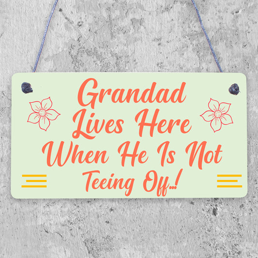 Grandad Lives Here When Hes Teeing Off Golf Sign Hanging Wooden Plaque Gift