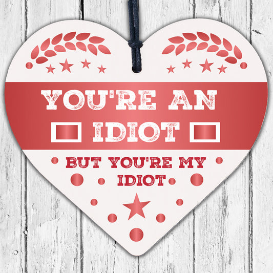 You're An Idiot But You're My Idiot Wooden Heart Valentines Gift For Him Present