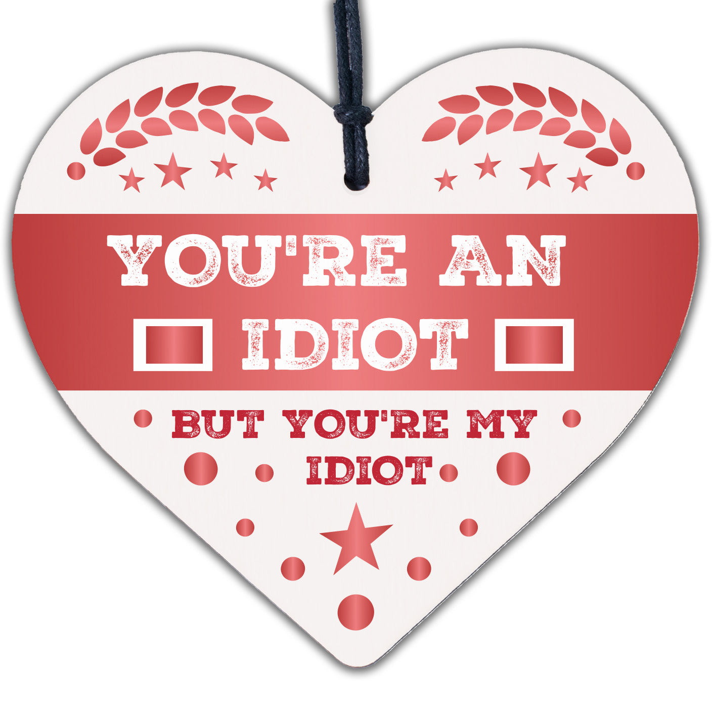 You're An Idiot But You're My Idiot Wooden Heart Valentines Gift For Him Present