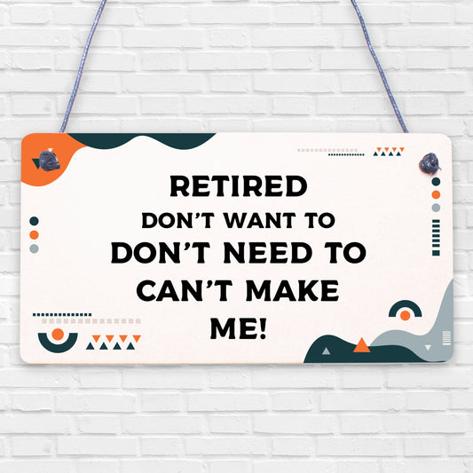 Retired Can't Make Me Novelty Wooden Hanging Plaque Retirement Gift Funny Sign