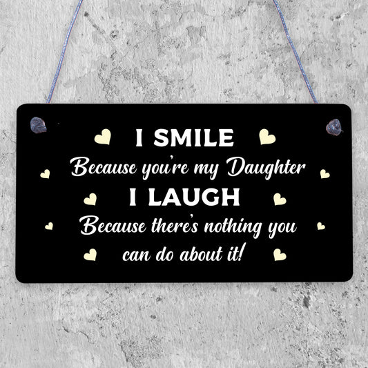 I Smile Because You're My Daughter Novelty Wooden Plaque Gift Girl Present Sign