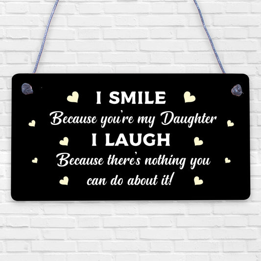 I Smile Because You're My Daughter Novelty Wooden Plaque Gift Girl Present Sign