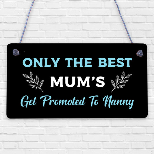 Plaque ONLY THE BEST MUMS Get PROMOTED To NANNY Nan Baby Gift Sign Chic Grandma