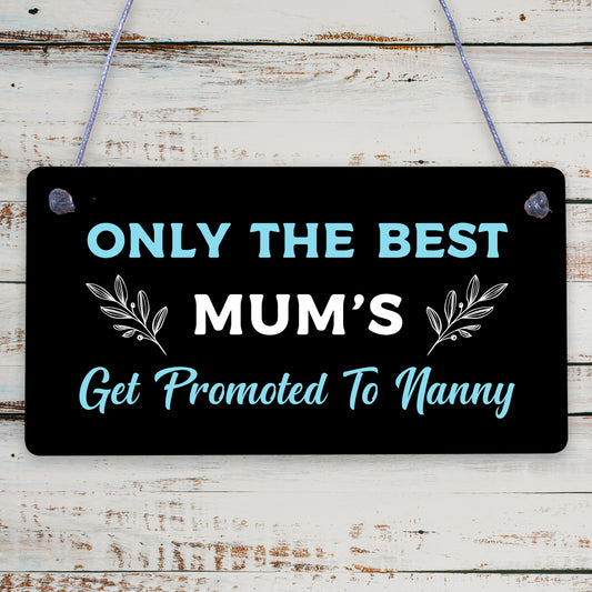 Plaque ONLY THE BEST MUMS Get PROMOTED To NANNY Nan Baby Gift Sign Chic Grandma