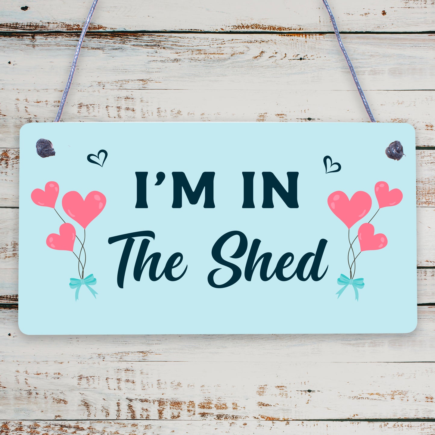 Im In The Shed Sign Funny Gift For Men Hanging Door Garden Sign Shed Plaque