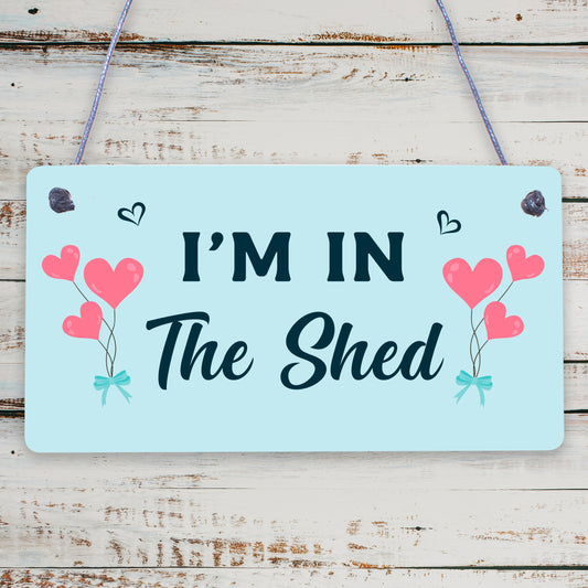 Im In The Shed Sign Funny Gift For Men Hanging Door Garden Sign Shed Plaque