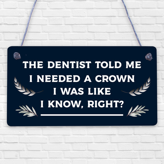 Dentist Said I Need A Crown Novelty Wooden Hanging Plaque Sign Colleague Gift