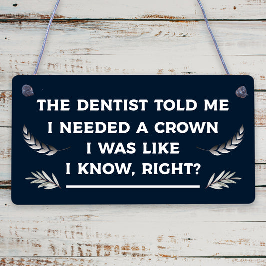 Dentist Said I Need A Crown Novelty Wooden Hanging Plaque Sign Colleague Gift