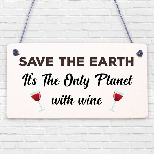 Save Earth Wine Alcohol Funny Man Cave Kitchen Hanging Plaque Garden Shed Sign