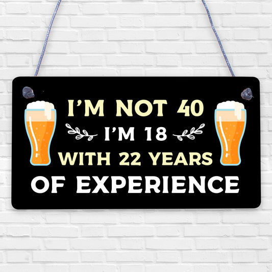 I'm Not 40 I'm 18 With 22 Years Of Experience Novelty Plaque 40th Birthday Gift