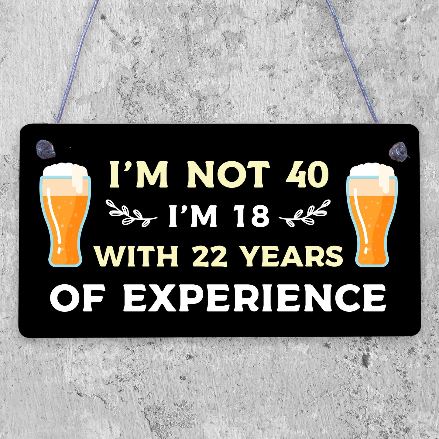 I'm Not 40 I'm 18 With 22 Years Of Experience Novelty Plaque 40th Birthday Gift