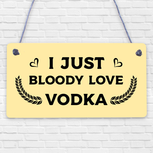 I Just Bloody Love Vodka Novelty Wooden Hanging Plaque Funny Present Gift Sign