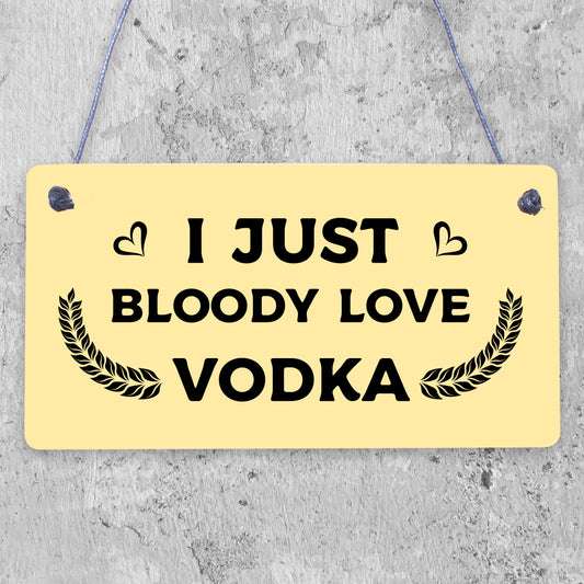 I Just Bloody Love Vodka Novelty Wooden Hanging Plaque Funny Present Gift Sign