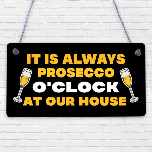 Always Prosecco O'Clock At Our House Novelty Birthday Hanging Plaque Sign Gift