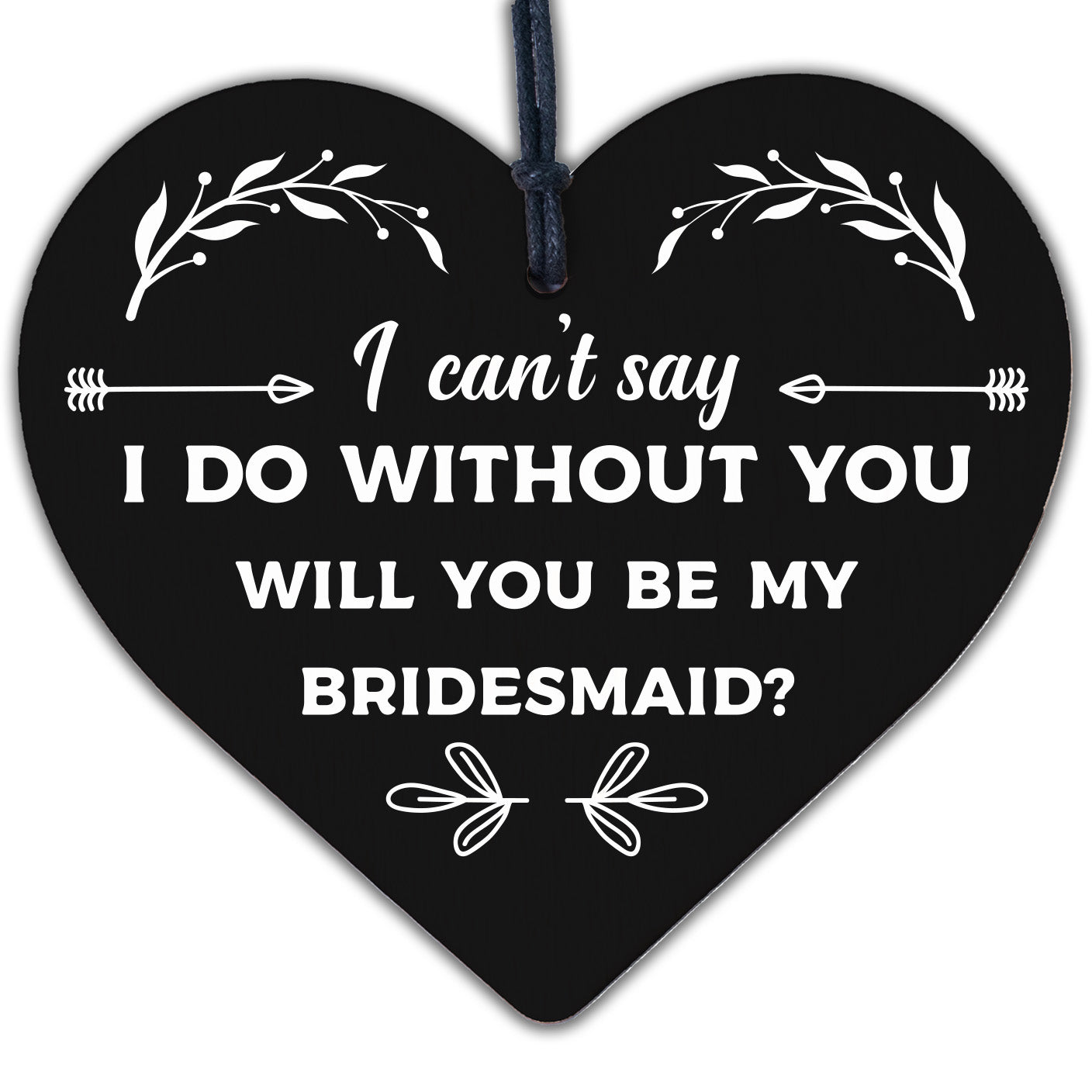 Bridesmaid I Can't Say I Do Wooden Hanging Heart Wedding Invites GIFTS Favours