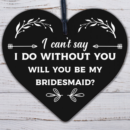 Bridesmaid I Can't Say I Do Wooden Hanging Heart Wedding Invites GIFTS Favours