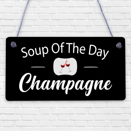 Soup Of The Day Champagne Novelty Wooden Hanging Plaque Alcohol Joke Gift Sign