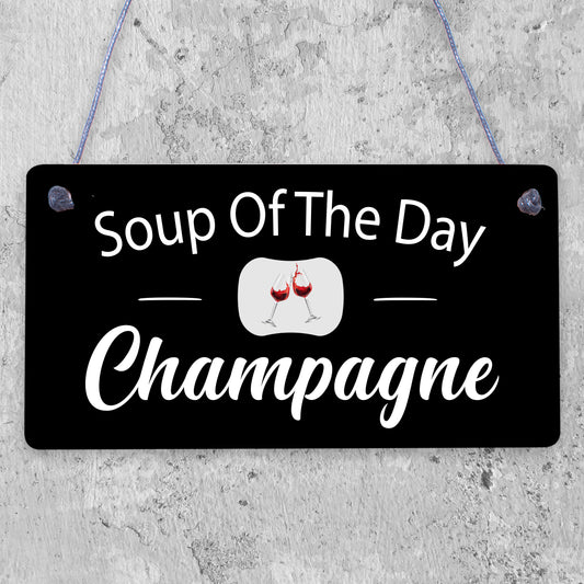 Soup Of The Day Champagne Novelty Wooden Hanging Plaque Alcohol Joke Gift Sign