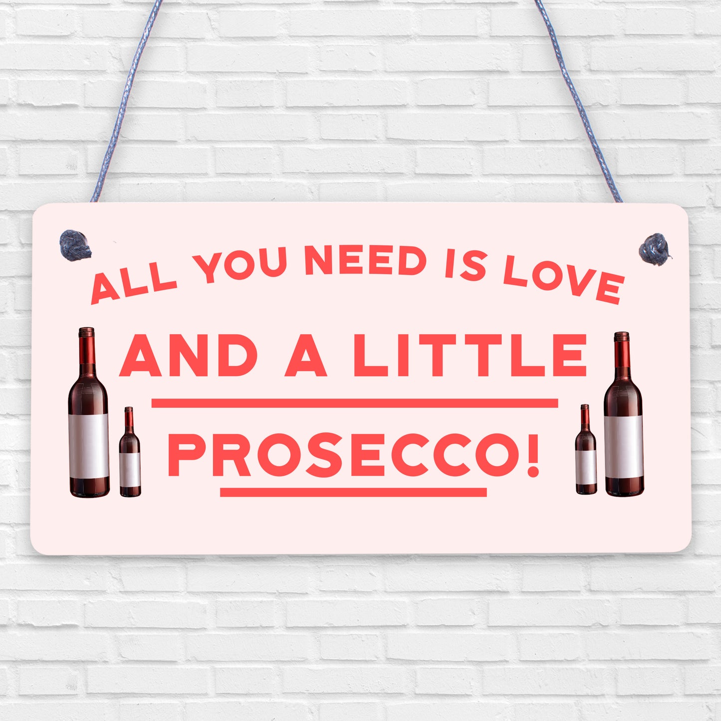 All You Need Love &amp; Prosecco Alcohol Sign Gift Hanging Plaque Wine Garden Party