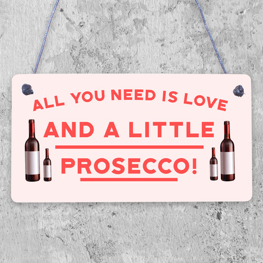 All You Need Love &amp; Prosecco Alcohol Sign Gift Hanging Plaque Wine Garden Party