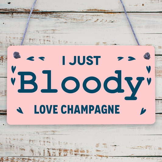 I Just Bloody Love Champagne Novelty Wooden Hanging Plaque Funny Joke Sign Gift